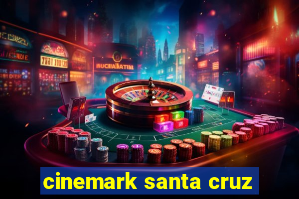 cinemark santa cruz